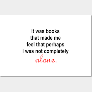 It was books that made me feel that perhaps I was not completely alone. Posters and Art